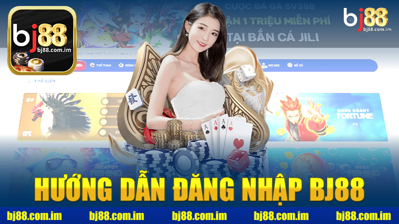 Hướng dẫn đăng nhập nhà cái BJ88 - Khám phá thế giới cá cược trực tuyến