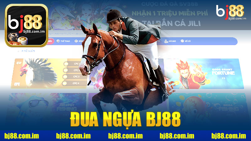 Đua ngựa nhà cái BJ88 - Trải nghiệm cược đỉnh cao cho người yêu thể thao