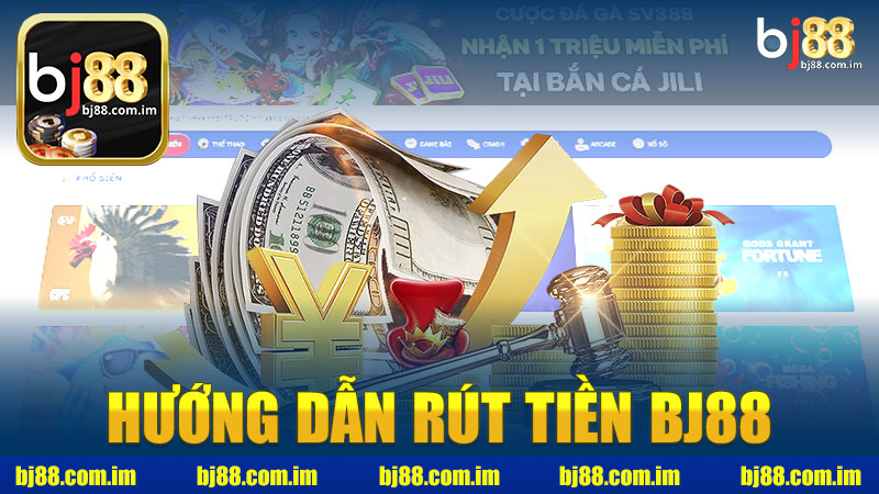 Hướng dẫn rút tiền nhà cái BJ88 - Cách nhanh chóng và hiệu quả